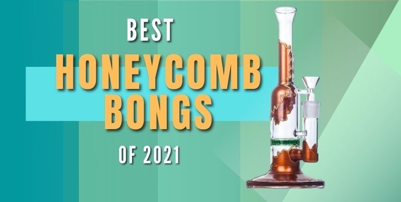 best honeycomb bongs 2021